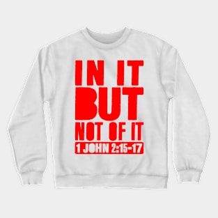 In It But Not Of It - 1 John 2:15-17 Crewneck Sweatshirt